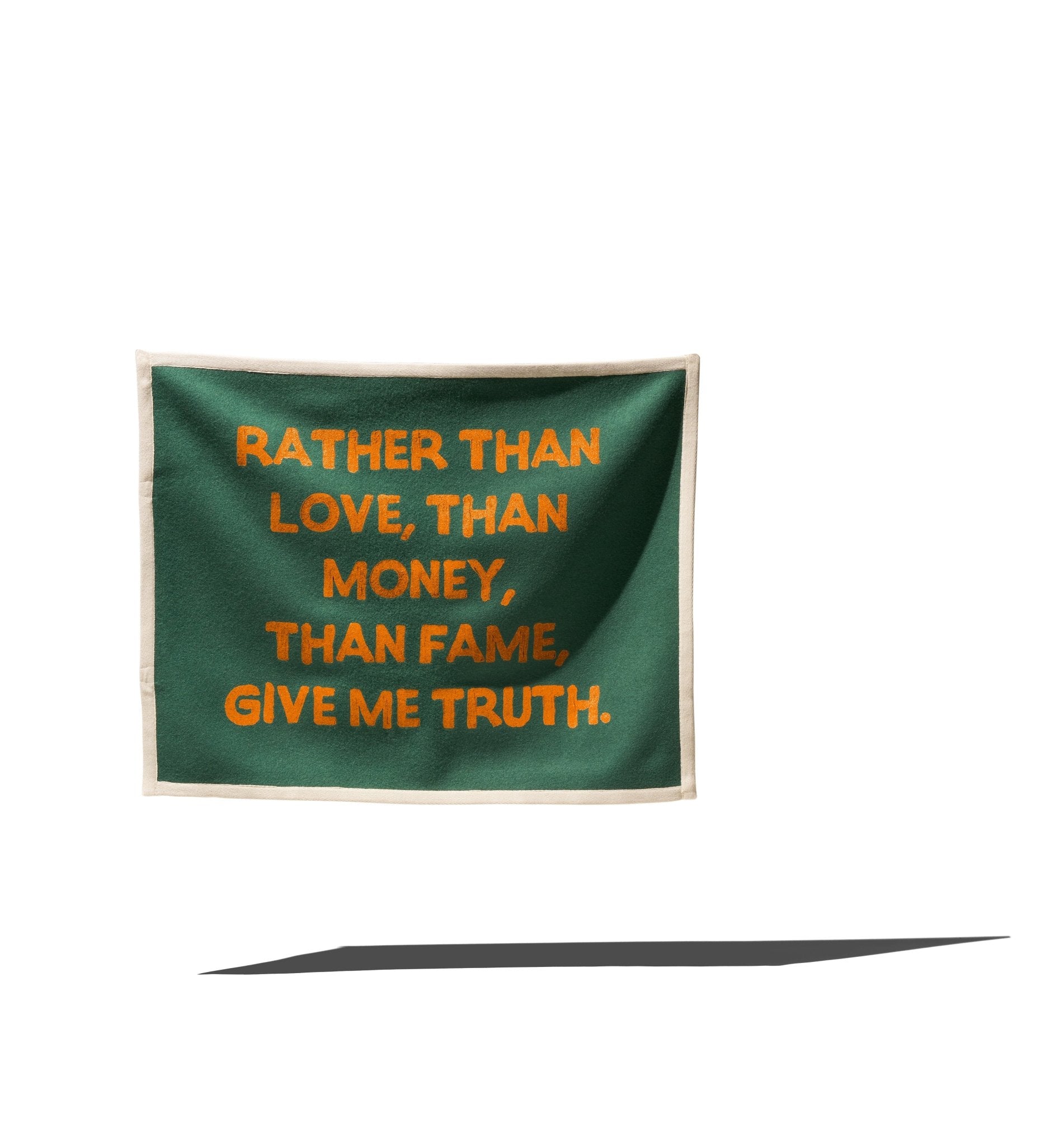“RATHER THAN LOVE,THAN MONEY, THAN FAME, GIVE ME TRUTH” FLAG - RADICAL MEDIA ARCHIVE