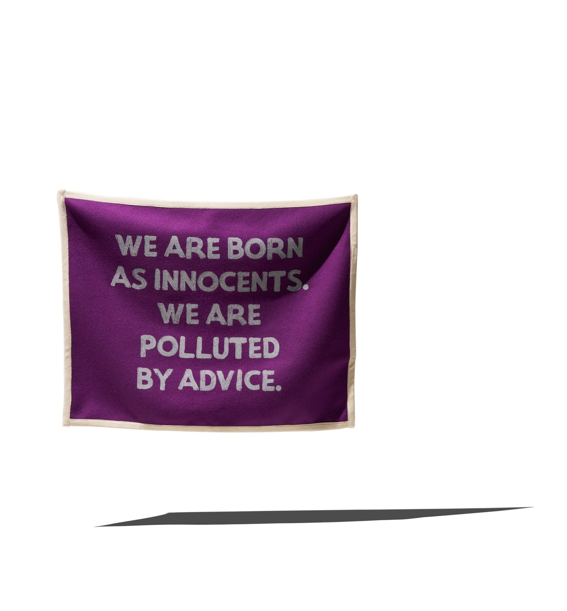 "WE ARE BORN AS INNOCENTS. WE ARE POLLUTED BY ADVICE" FLAG - RADICAL MEDIA ARCHIVE